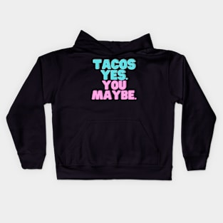 Tacos Yes. You Maybe. Kids Hoodie